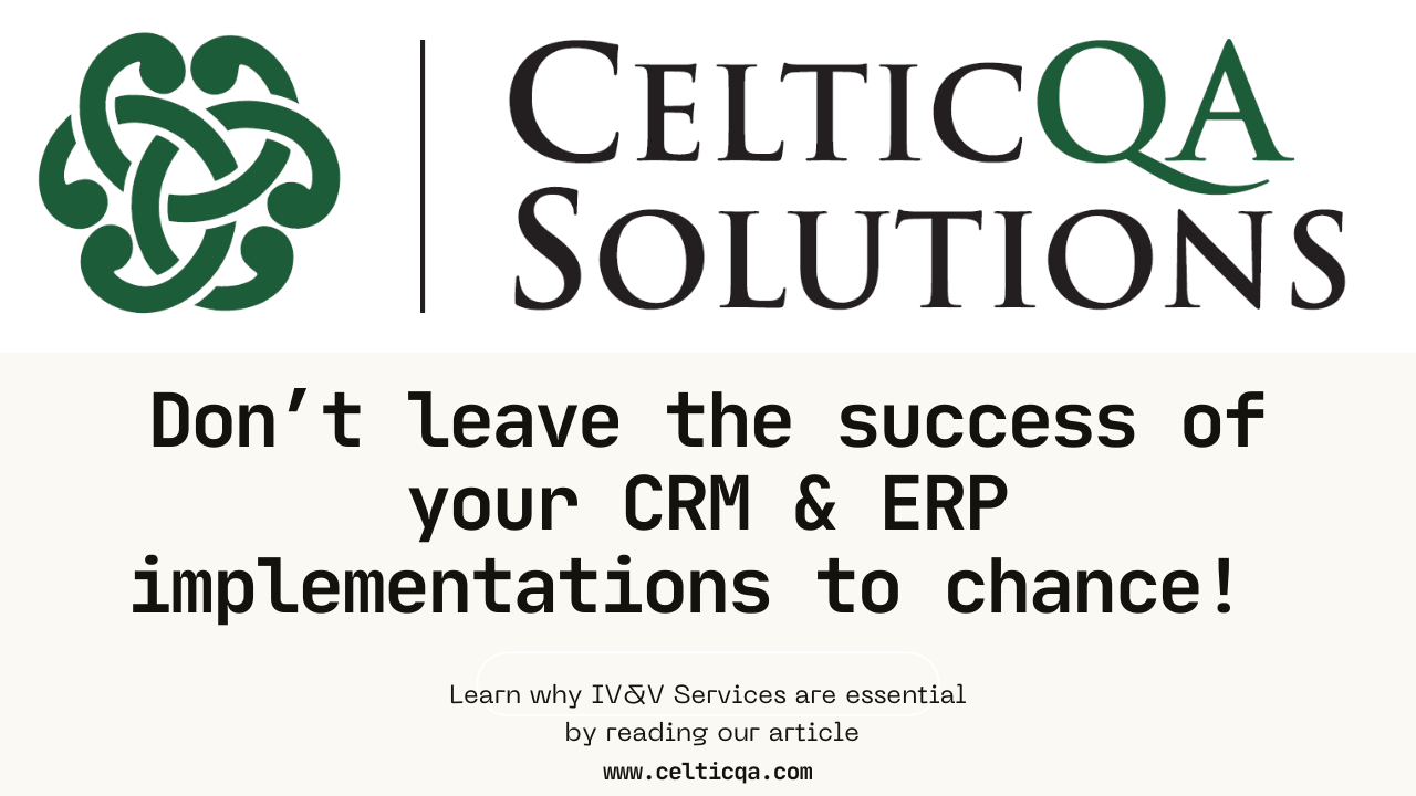 Read more about the article Why Your Company Needs CelticQA Solutions IV&V Services for CRM and ERP Implementations