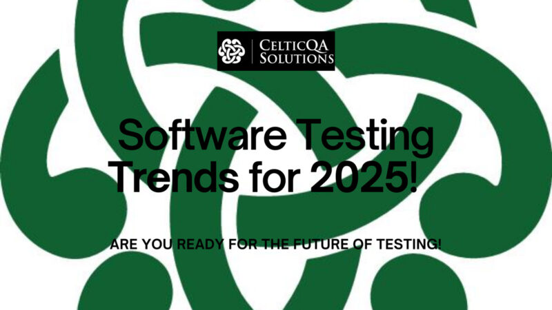 Top Software Testing Trends to Watch in 2025 - CelticQA Solutions