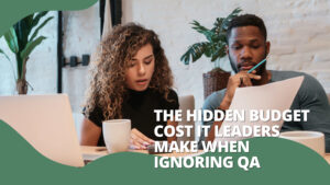The Hidden QA Budget Mistake IT Leaders Make," featuring two people reviewing a budget