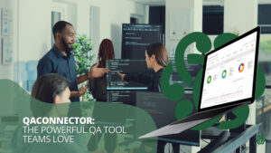 QAConnector: Next-Generation QA Management Tool Built by Testers